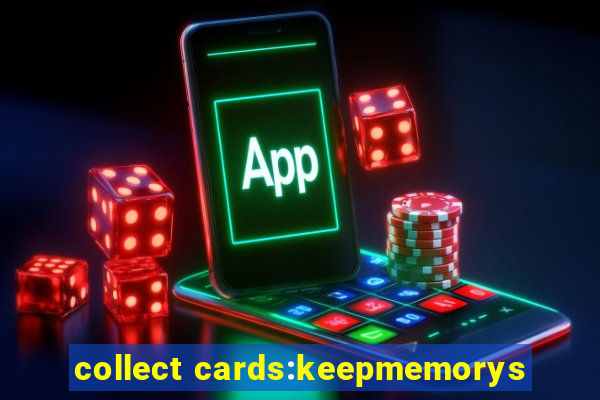 collect cards:keepmemorys